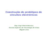 Construção de protótipos de circuitos electrónicos Dep. Engª Electrotécnica Escola Superior de Tecnologia de Viseu Miguel Lima.
