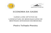 ECONOMIA DA SAÚDE CURSO LIVRE OPTATIVO DE LICENCIATURA DE MEDICINA/CURSO DE MESTRADO INTEGRADO EM MEDICINA Pedro Telhado Pereira.