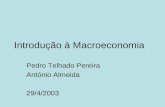 Introdução à Macroeconomia Pedro Telhado Pereira António Almeida 29/4/2003.