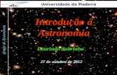 1 Grupo de Astronomia Universidade da Madeira Introdução à Astronomia Laurindo Sobrinho 27 de outubro de 2012.