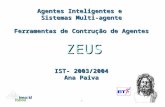 1 ZEUS Agentes Inteligentes e Sistemas Multi-agente Ferramentas de Contrução de Agentes IST- 2003/2004 Ana Paiva.