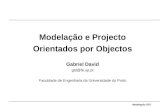 Modelação OO0 Modelação e Projecto Orientados por Objectos Gabriel David gtd@fe.up.pt Faculdade de Engenharia da Universidade do Porto.