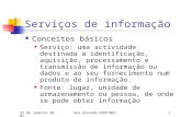 22 de Janeiro 2001Ana Azevedo FEUP/MGI1 Serviços de informação Conceitos básicos Serviço: uma actividade destinada à identificação, aquisição, processamento.