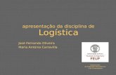 Apresentação da disciplina de Logística José Fernando Oliveira Maria Antónia Carravilla Departamento de Engenharia Electrotécnica e de Computadores.