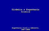 Dinâmica e Engenharia Sísmica Engenharia Civil e Ambiente, 2007/2008 Jorge Miguel Proença (Carlos Sousa Oliveira)