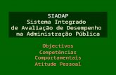 SIADAP Sistema Integrado de Avaliação de Desempenho na Administração Pública Objectivos Competências Comportamentais Atitude Pessoal.