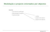 Modelação OO0 Modelação e projecto orientados por objectos Sumário Conceitos de modelação Metodologia de projecto Implementação análise projecto de sistema.