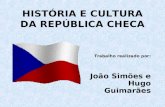 HISTÓRIA E CULTURA DA REPÚBLICA CHECA Trabalho realizado por: João Simões e Hugo Guimarães.
