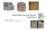 HISTÓRIA DA PALAVRA ESCRITA Edimar Sartoro E-mail: edimarsartoro@gmail.com.