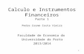 1 Calculo e Instrumentos Financeiros Parte 1 Pedro Cosme Costa Vieira Faculdade de Economia da Universidade do Porto 2013/2014.