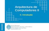 Arquitectura de Computadores II Paulo Marques Departamento de Eng. Informática Universidade de Coimbra pmarques@dei.uc.pt 2004/2005 0. Introdução.