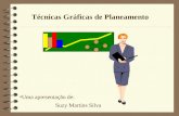 Técnicas Gráficas de Planeamento Uma apresentação de: Suzy Martins Silva.