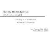 1 Norma Internacional ISO/IEC 15504 Tecnologias da Informação Avaliação do Processo José Américo Rio - 20942 Milton Moura - 20939.