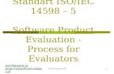 For QPP Class of 05/061 International Standart ISO/IEC 14598 – 5 Software Product Evaluation - Process for Evaluators Joel.Mata@iol.pt Jorge.Freitas@mail.telepac.pt.