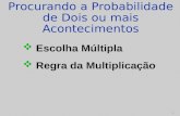 1 Procurando a Probabilidade de Dois ou mais Acontecimentos Escolha Múltipla Regra da Multiplicação.
