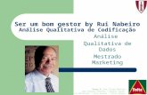 Ser um bom gestor by Rui Nabeiro Análise Qualitativa de Codificação Análise Qualitativa de Dados Mestrado Marketing Grupo 6: Ana Filipa Martins João Gonçalo.