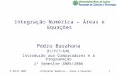 6 Abril 2006Integração Numérica - Áreas e Equações1 Integração Numérica – Áreas e Equações Pedro Barahona DI/FCT/UNL Introdução aos Computadores e à Programação.