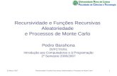 23 Março 2007Recursividade Funções Recursivas. Aleatoriedade e Processos de Monte Carlo1 Recursividade e Funções Recursivas Aleatoriedade e Processos de.