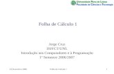 24 Novembro 2006Folha de Cálculo 11 Jorge Cruz DI/FCT/UNL Introdução aos Computadores e à Programação 1º Semestre 2006/2007.