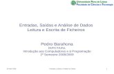 Entradas, Saídas e Análise de Dados Leitura e Escrita de Ficheiros Pedro Barahona DI/FCT/UNL Introdução aos Computadores e à Programação 2º Semestre 2008/2009.