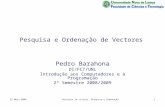 Pesquisa e Ordenação de Vectores Pedro Barahona DI/FCT/UNL Introdução aos Computadores e à Programação 2º Semestre 2008/2009 22 Maio 20091Vectores (e Listas):