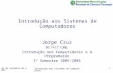 22 de Setembro de 2005 Introdução aos Sistemas de Computadores 1 Jorge Cruz DI/FCT/UNL Introdução aos Computadores e à Programação 1º Semestre 2005/2006.