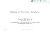4 Maio 2007Registos em Ficheiros - Estruturas1 Pedro Barahona DI/FCT/UNL Introdução aos Computadores e à Programação 2º Semestre 2006/2007.