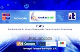 Portugal Telecom Inovação, S.A. ISIS Implementação de um Sistema de Comunicações Streaming José Salgado.