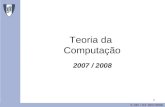 1 Teoria da Computação 2007 / 2008 © DEI / IST 2007/2008.