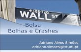 Bolsa Bolhas e Crashes Adriano Alves Simões adriano.simoes@ist.utl.pt.