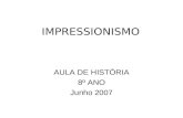 IMPRESSIONISMO AULA DE HISTÓRIA 8º ANO Junho 2007.