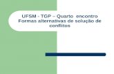 UFSM - TGP – Quarto encontro Formas alternativas de solução de conflitos.