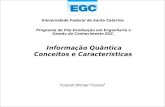 Programa de P ó s-Gradua ç ão em Engenharia e Gestão do Conhecimento EGC. Universidade Federal de Santa Catarina Informação Quântica Conceitos e Caracter.