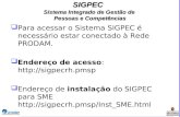 SIGPEC Sistema Integrado de Gestão de Pessoas e Competências Para acessar o Sistema SIGPEC é necessário estar conectado à Rede PRODAM. Endereço de acesso: