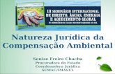 Senise Freire Chacha Procuradora do Estado Coordenadora Jurídica SEMAC/IMASUL Natureza Jurídica da Compensação Ambiental.