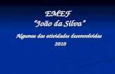 EMEF João da Silva Algumas das atividades desenvolvidas 2010 2010.
