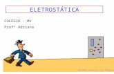 ELETROSTÁTICA COLÉGIO – MV Profª Adriana. INTRODUÇÃO - O termo eletricidade origina-se do termo elektron, nome grego do âmbar. - Em meados de VI a.C.,Tales.