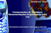 Componentes de Interfaces Recomendações Ergonômicas para Cor Aula baseada na aula de Walter de Abreu Cybis de Abril, 2003.