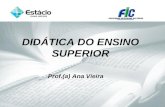 DIDÁTICA DO ENSINO SUPERIOR Prof.(a) Ana Vieira. O domínio de uma profissão não exclui o seu aperfeiçoamento. Ao contrário, será mestre quem continuar.