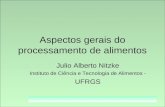 Aspectos gerais do processamento de alimentos - Julio Alberto Nitzke - ICTA/UFRGS Aspectos gerais do processamento de alimentos Julio Alberto Nitzke Instituto.