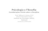 Psicologia e Filosofia Considerações Iniciais sobre a Disciplina Prof. William B. Gomes, Ph.D Bolsista Produtividade A/CNPq Instituto de Psicologia, UFRGS,