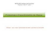 BIO10-329 Biofísica de Proteínas Regente: Célia R. Carlini Atenção ! Use o modo apresentação de slides para ativar as animações Proteomas e Espectrometria.