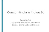PROF. HÉLIO HENKIN DECON/FCE/UFRGS Concorrência e Inovação Apostila 10 Disciplina: Economia Industrial Curso: Ciências Econômicas.