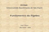 1 Uniban Universidade Bandeirante de São Paulo Fundamentos da Álgebra Prof. Cícero São Paulo – 2009.