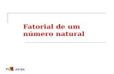 Prof. Jorge Fatorial de um número natural. Prof. Jorge Fatorial Se n é um número natural (n 2), o produto de todos os naturais de n até 1, é chamado de.