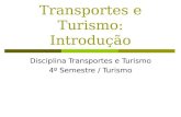 Transportes e Turismo: Introdução Disciplina Transportes e Turismo 4º Semestre / Turismo.