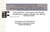Configuração de servidores SMTP e POP3 Disciplina: Serviços de Rede Professor: João Paulo de Brito Gonçalves Campus Cachoeiro Curso Técnico em Informática.