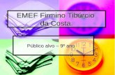 EMEF Firmino Tibúrcio da Costa. Público alvo – 9º ano Público alvo – 9º ano.