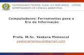 @Yáskaramenescal DCEN/UFERSA Computadores: Ferramentas para a Era da Informação Profa. M.Sc. Yáskara Menescal yaskaramenescal@gmail.com UNIVERSIDADE FEDERAL.