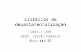 Critérios de departamentalização Disc.: OSM Prof. Jássio Pereira Encontro 07.